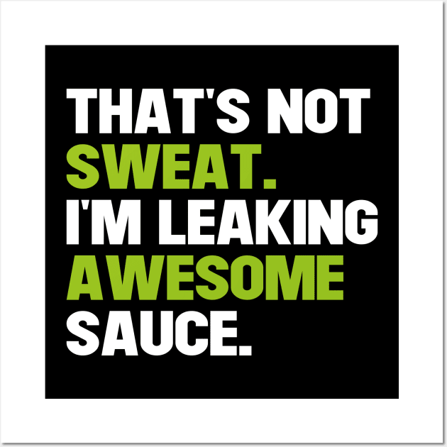 That's Not Sweat I'm Leaking Awesome Sauce Wall Art by Saad Store 